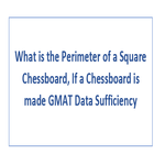 What is the Perimeter of a Square Chessboard If a Chessboard is made GMAT Data Sufficiency